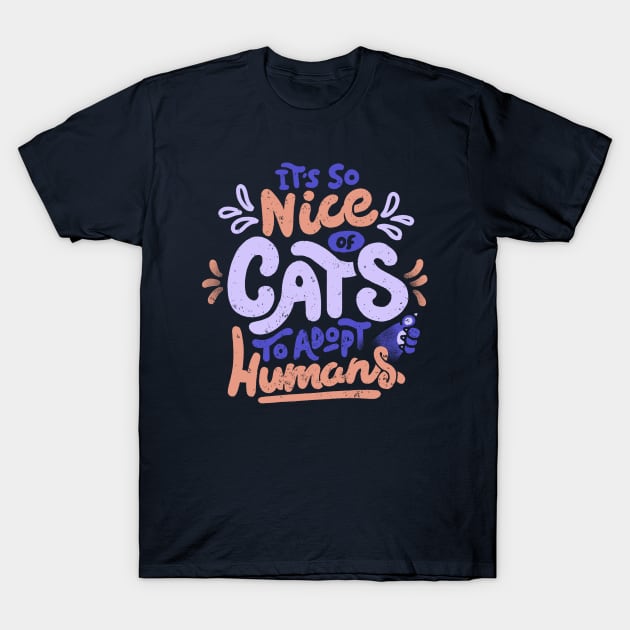 It's So Nice Of Cats To Adopt Humans by Tobe Fonseca T-Shirt by Tobe_Fonseca